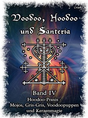cover image of Voodoo, Hoodoo & Santería – Band 4  Hoodoo-Praxis--Mojos, Gris-Gris, Voodoopuppen und Kerzenmagie